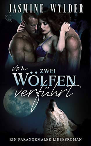 Von zwei Wölfen verführt: Ein paranormaler Roman
