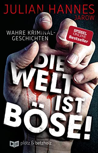 Die Welt ist böse!: Wahre Kriminalgeschichten