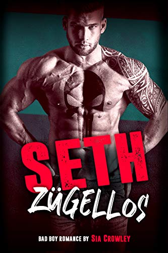 Seth: Zügellos (Bad Boy Romance 4)