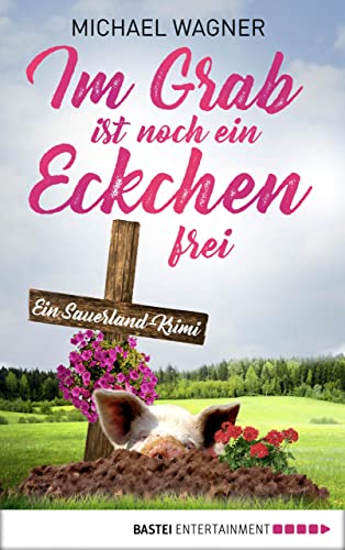 Im Grab ist noch ein Eckchen frei: Ein Sauerland-Krimi (Kettling und Larisch ermitteln 2)
