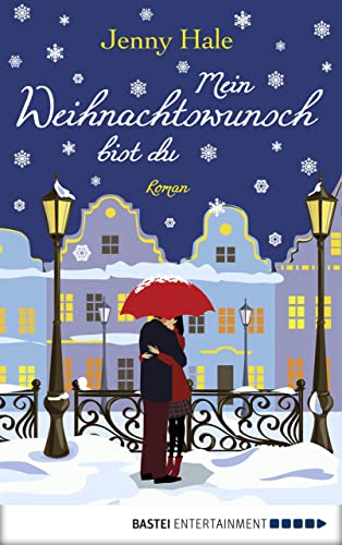 Mein Weihnachtswunsch bist du: Roman