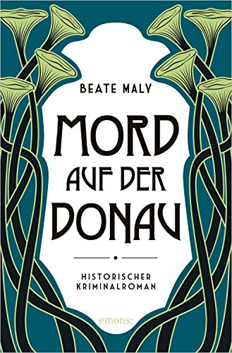 Mord auf der Donau: Historischer Kriminalroman (Ernestine Kirsch und Anton Böck)