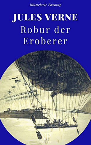 Robur der Eroberer: Illustrierte und unzensierte Komplettübersetzung (Jules Verne bei Null Papier 8)