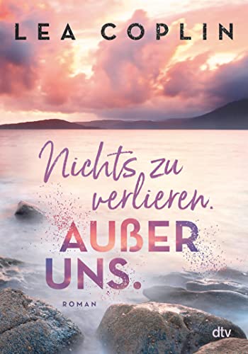 Nichts zu verlieren. Außer uns.: Roman (Nichts ist gut-Serie 2)