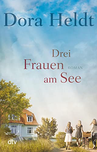 Drei Frauen am See: Roman (Die Haus am See-Reihe 1)