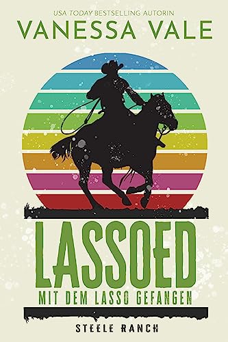 Lassoed – mit dem Lasso gefangen (Steele Ranch 5)