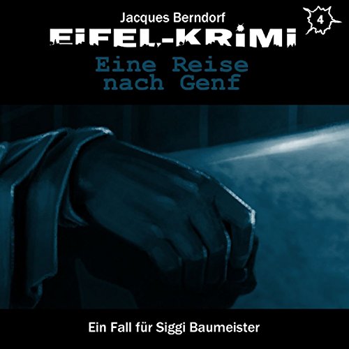 Eine Reise nach Genf: Eifel-Krimi - Ein Fall für Siggi Baumeister. Hörspiel 4