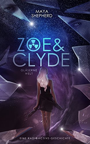 Gläserne Welt: Eine Radioactive-Geschichte (Zoe & Clyde 1)