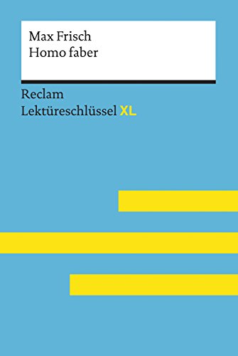 Homo faber von Max Frisch: Reclam Lektüreschlüssel XL: Lektüreschlüssel mit Inhaltsangabe, Interpretation, Prüfungsaufgaben mit Lösungen, Lernglossar