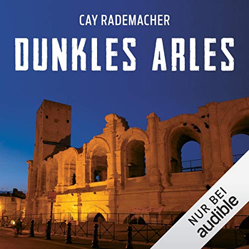 Dunkles Arles. Ein Provence-Krimi: Capitaine Roger Blanc 5