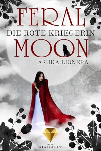 Feral Moon 1: Die rote Kriegerin: Romantasy – vereint Schönheit, Stärke und unzähmbare Kreaturen (für Fans von Gestaltwandlern und Werwölfen)