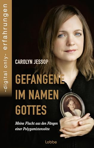 Gefangene im Namen Gottes: Meine Flucht aus den Fängen einer Polygamistensekte