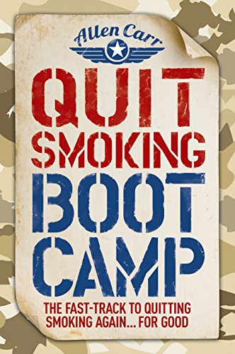 Quit Smoking Boot Camp: The Fast-Track to Quitting Smoking Again for Good (Allen Carr's Easyway Book 87)