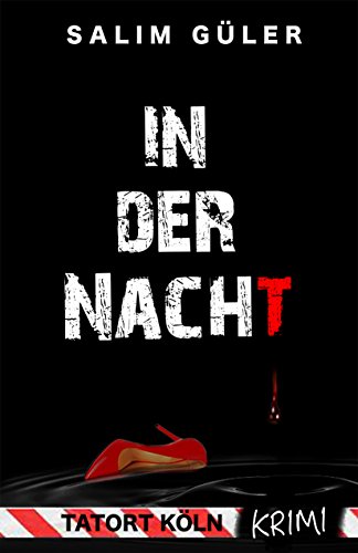 In der Nacht -Tatort Köln: Krimi (Köln Krimi 11)