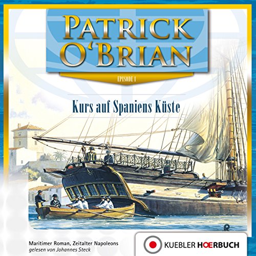 Kurs auf Spaniens Küste: Die Jack-Aubrey-Serie 1