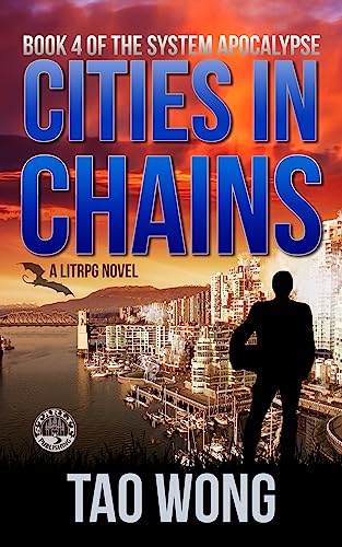 Cities in Chains: An Apocalyptic LitRPG (The System Apocalypse Book 4)