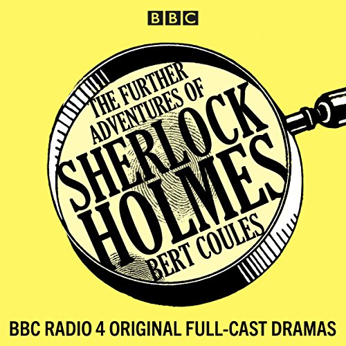 The Further Adventures of Sherlock Holmes: 15 BBC Radio 4 Original Full-Cast Dramas