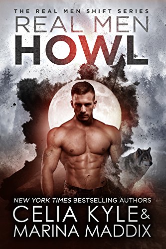 Real Men Howl (Real Men Romance | Paranormal Werewolf Romance) (Real Men Shift Book 1)
