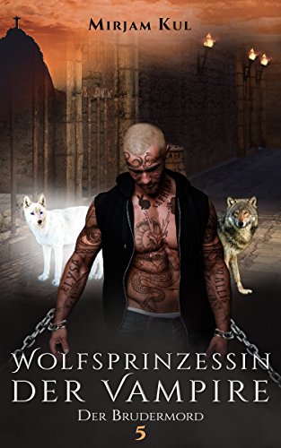 Der Brudermord: Vampir - Gestaltwandler Romantasy (Wolfsprinzessin der Vampire 5)