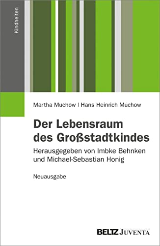 Der Lebensraum des Großstadtkindes. Neuausgabe: Herausgegeben von Imbke Behnken und Michael-Sebastian Honig (Kindheiten)