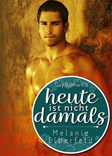 Heute ist nicht damals: Gay Romance