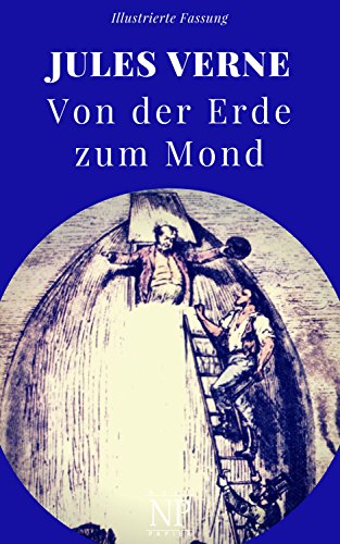 Von der Erde zum Mond: Illustrierte und unzensierte Komplettübersetzung (Jules Verne bei Null Papier 10)