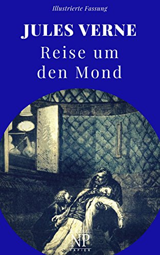 Reise um den Mond: Illustrierte und unzensierte Komplettübersetzung (Jules Verne bei Null Papier 11)
