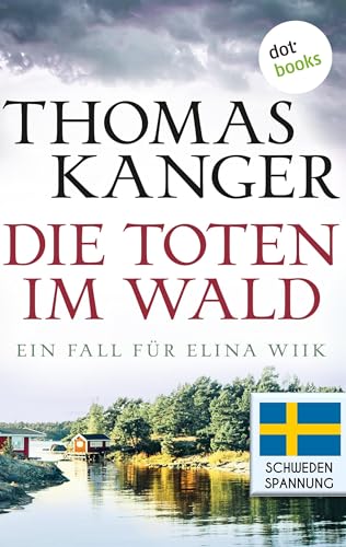 Die Toten im Wald: Ein Fall für Elina Wiik 1: Alles beginnt mit einem brutalen Mord in den Wäldern Schwedens …