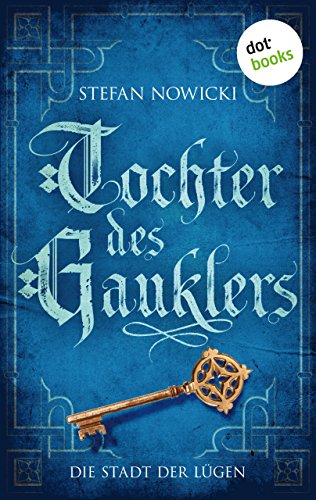 Tochter des Gauklers - Zweiter Roman: Die Stadt der Lügen: Historischer Roman