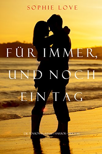 Für Immer und Noch Ein Tag (Die Pension In Sunset Habor – Buch 6) (Die Pension in Sunset Harbor)