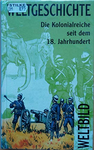 Weltbild Weltgeschichte - Band 29 - Die Kolonialreiche seit dem 18. Jahrhundert
