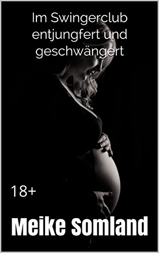 Im Swingerclub entjungfert und geschwängert: 18+
