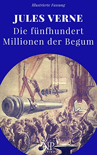 Die fünfhundert Millionen der Begum: Illustrierte und unzensierte Komplettübersetzung (Jules Verne bei Null Papier 12)