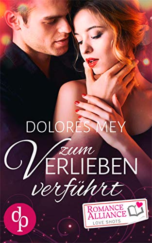 Zum Verlieben verführt (Chick Lit, Liebe) (Romance Alliance Love Shots 6)