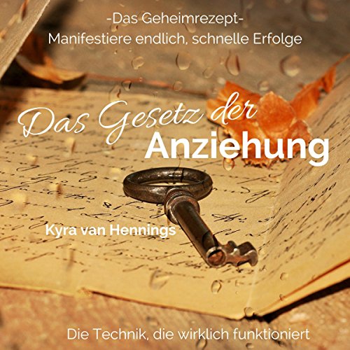 Das Gesetz der Anziehung: Das Geheimrezept - Manifestiere endlich schnelle Erfolge
