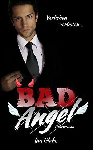 Bad Angel - Verlieben verboten!: Sinnlicher Liebesroman