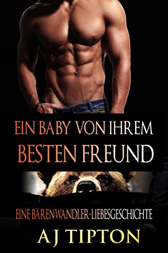 Ein Baby von ihrem Besten Freund: Eine Bärenwandler-Liebesgeschichte (Ein Baby vom Milliardär 1)