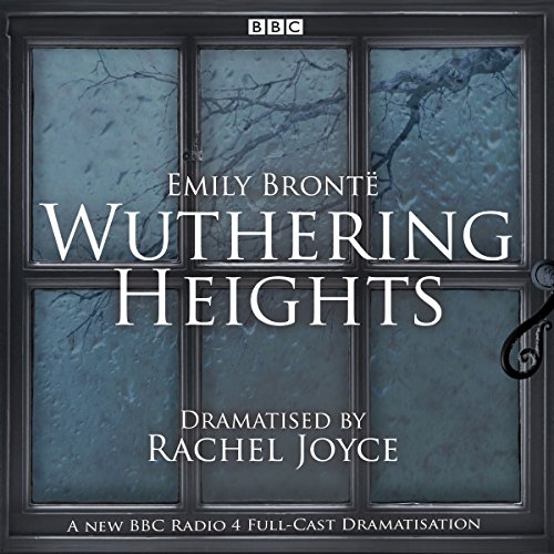 Wuthering Heights: A Full-Cast BBC Radio Dramatisation