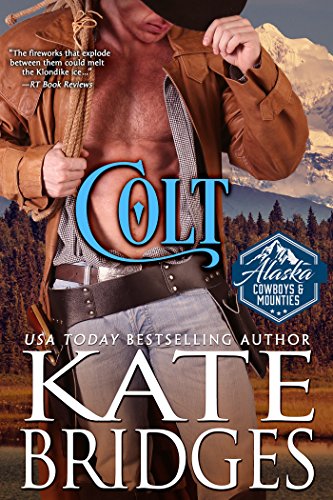 Colt (Alaska Cowboys and Mounties Book 1) (Western Historical Romance)