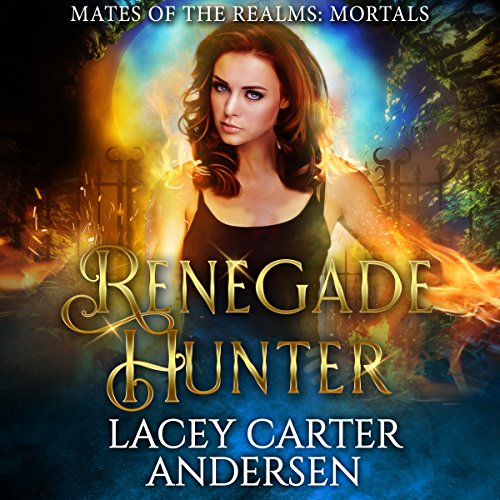 Renegade Hunter: A Reverse Harem Romance: Mates of the Realms: Mortals, Book 1
