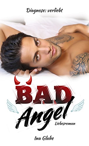Bad Angel - Diagnose: verliebt!: Sinnlicher Liebesroman