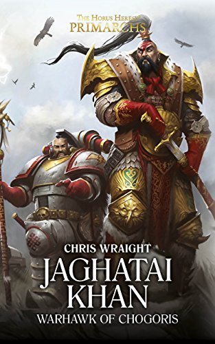 Jaghatai Khan: Warhawk of Chogoris (The Horus Heresy Primarchs Book 8)