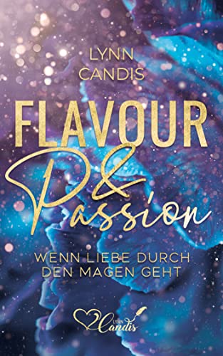Flavour & Passion: Wenn Liebe durch den Magen geht (Flavour and Passion 1)