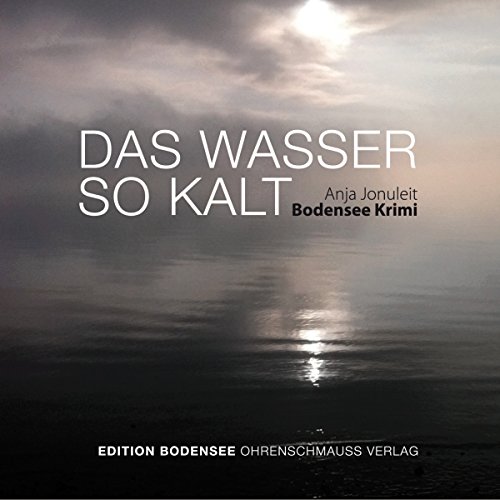 Das Wasser so kalt: Ein Bodensee-Krimi