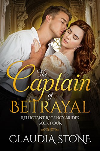 The Captain of Betrayal (Reluctant Regency Brides Book 4)