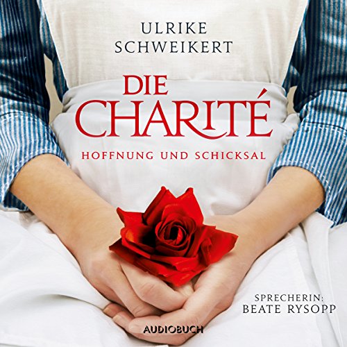 Die Charité - Hoffnung und Schicksal: Die Charité-Reihe 1