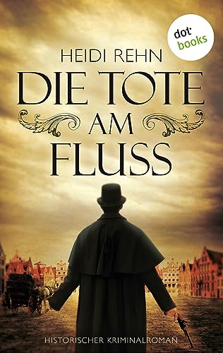 Die Tote am Fluss: Historischer Kriminalroman