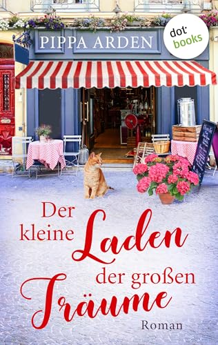 Der kleine Laden der großen Träume: Roman