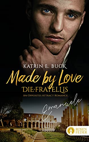 Made by Love - Emanuele: An Opposites Attract Romance (Die Fratellis 1)