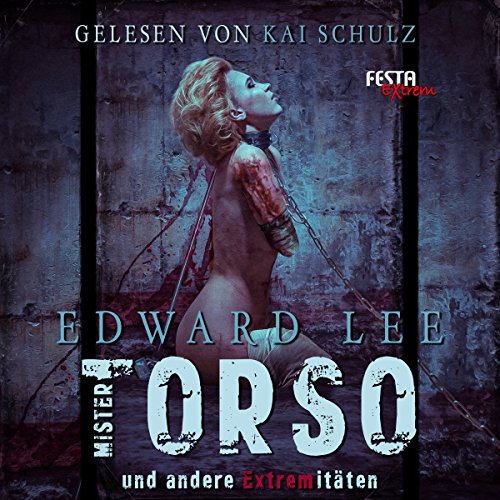 Mister Torso und andere Extremitäten